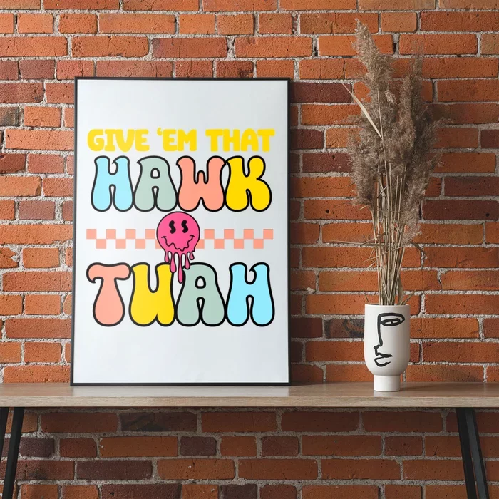 Give Em That Hawk Tuah Spit On That Thing Poster