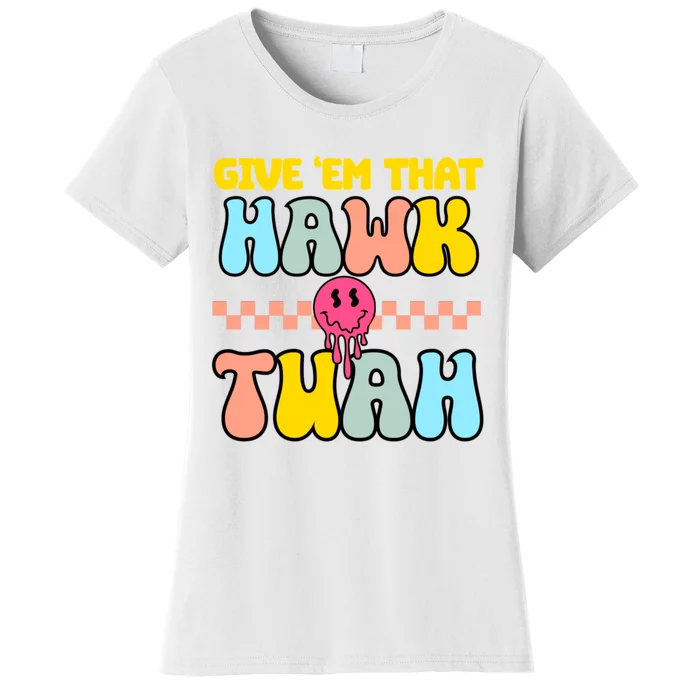 Give Em That Hawk Tuah Spit On That Thing Women's T-Shirt