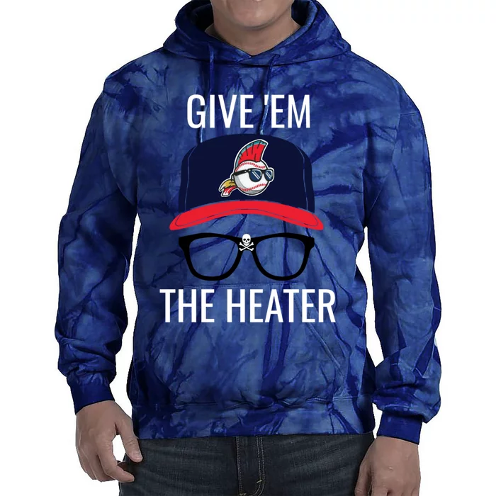 Give Em The Heater - Funny Cleveland Baseball Tie Dye Hoodie