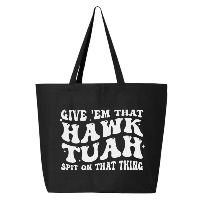 Give Em That Hawk Tuah Spit On That Thing 25L Jumbo Tote