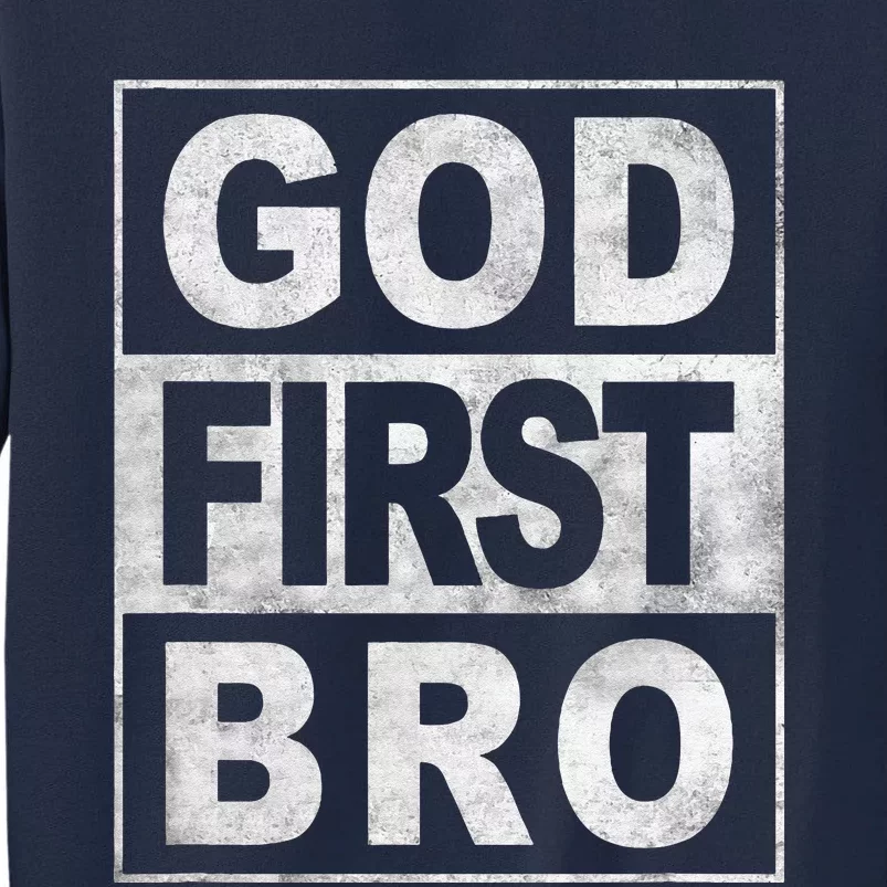 GOD FIRST BRO CHRISTIAN FAITH JESUS Tall Sweatshirt