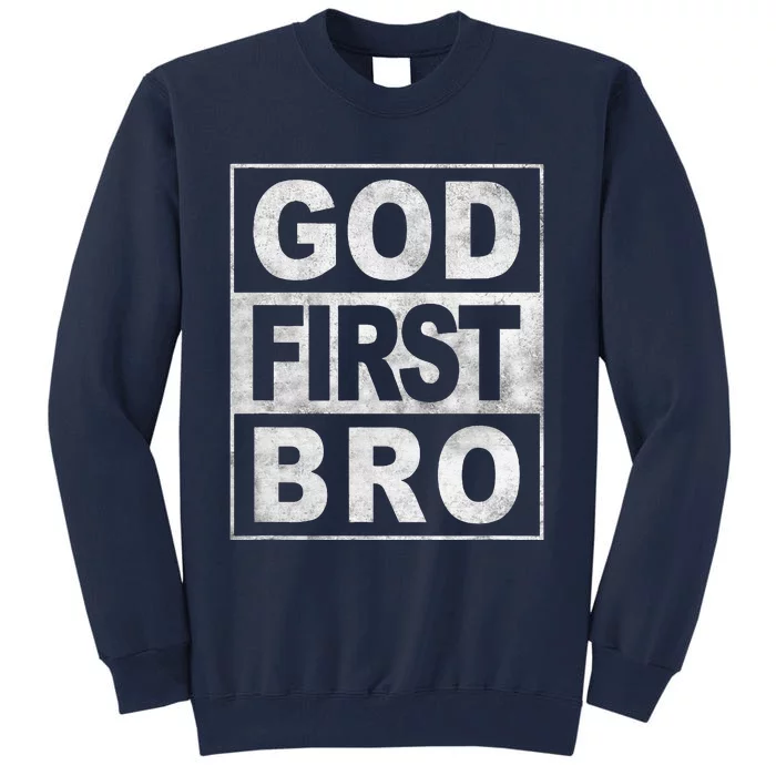 GOD FIRST BRO CHRISTIAN FAITH JESUS Tall Sweatshirt