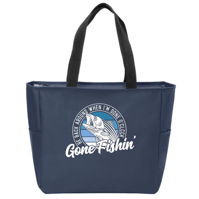 Gone Fishing, Be Back Around When I'm Done O'clock A Funny Zip Tote Bag