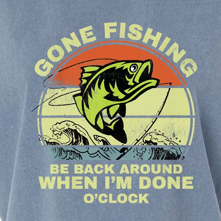 GONE FISHING, BE BACK AROUND WHEN I'M DONE O'CLOCK Garment-Dyed Women's Muscle Tee