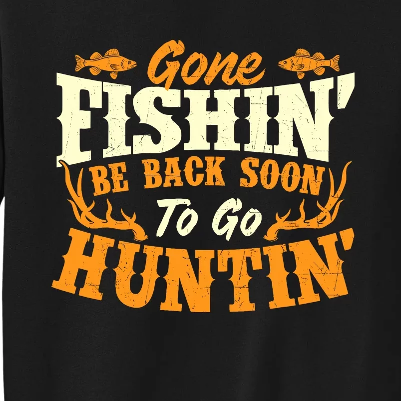 Gone Fishin Be Back Soon To Go Huntin Fishing Fish Lover Tall Sweatshirt