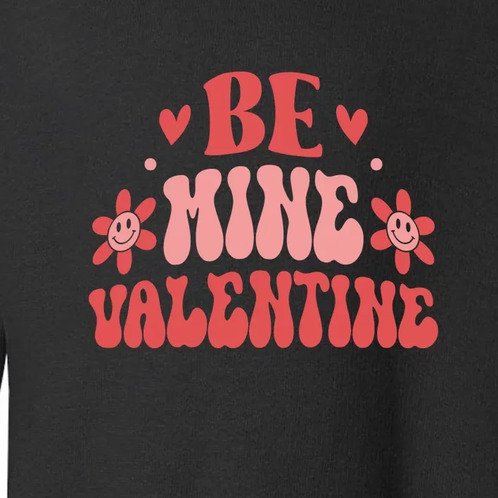 Groovy Funny Be Mine Retro Valentine's Day Gift Toddler Sweatshirt