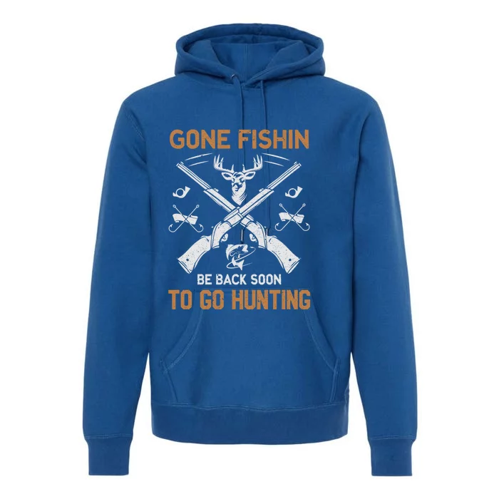 Gone Fishin Be Back Soon To Go Hunting Vintage Funny Gift Premium Hoodie