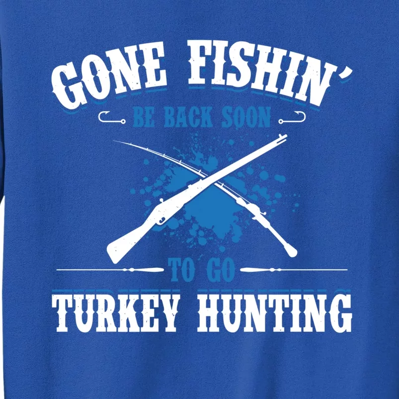 Gone Fishin Be Back Soon To Go Turkey Hunting Bird Gift Sweatshirt