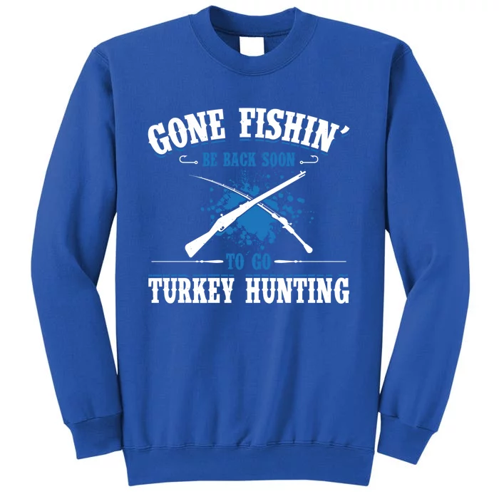 Gone Fishin Be Back Soon To Go Turkey Hunting Bird Gift Sweatshirt