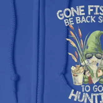 Gone Fishing Be Back Soon To Go Hunting Gift Full Zip Hoodie