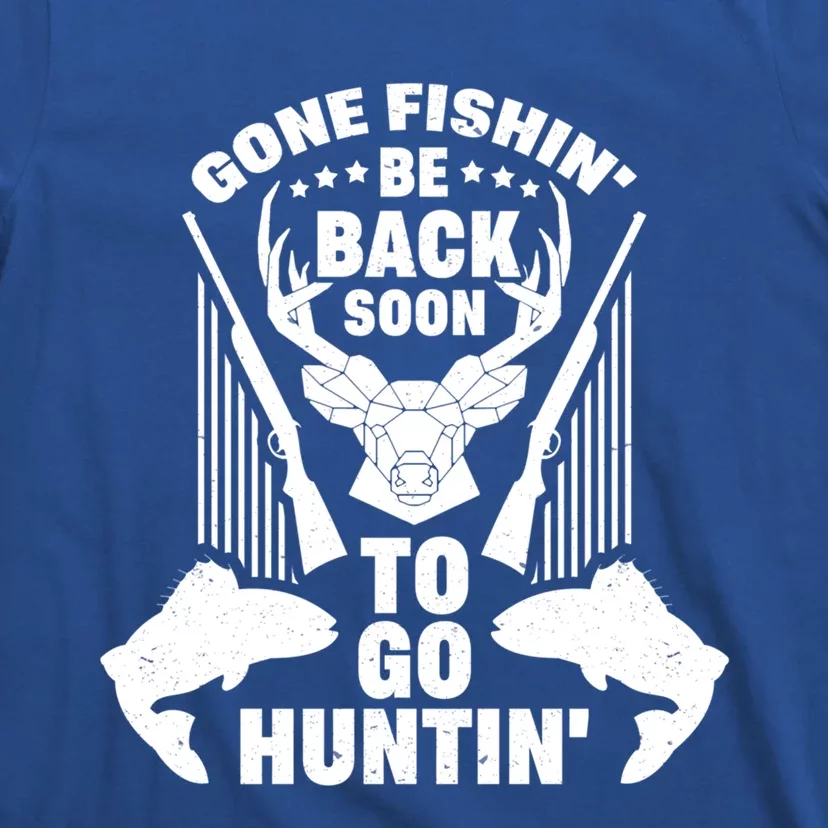 Gone Fishin' Be Back Soon To Go Hunting Funny Hunter Angling Funny Gift T-Shirt