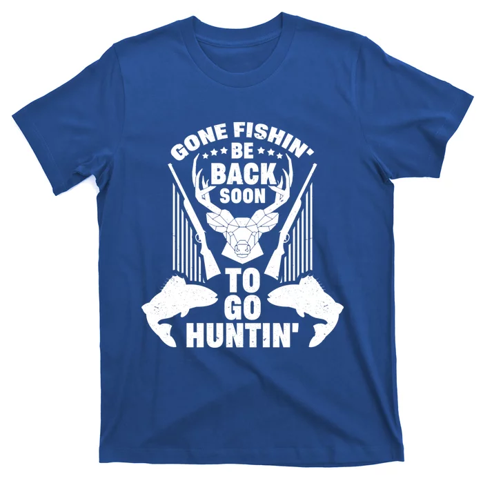 Gone Fishin' Be Back Soon To Go Hunting Funny Hunter Angling Funny Gift T-Shirt