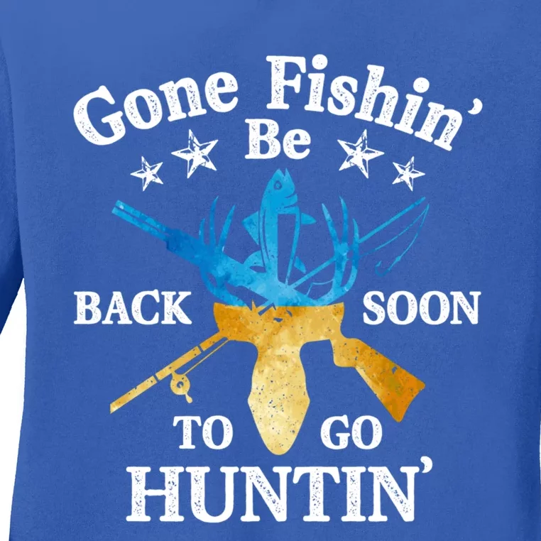 Gone Fishin' Be Back Soon To Go Huntin' Cute Gift Fishing Hunting Gift Ladies Long Sleeve Shirt