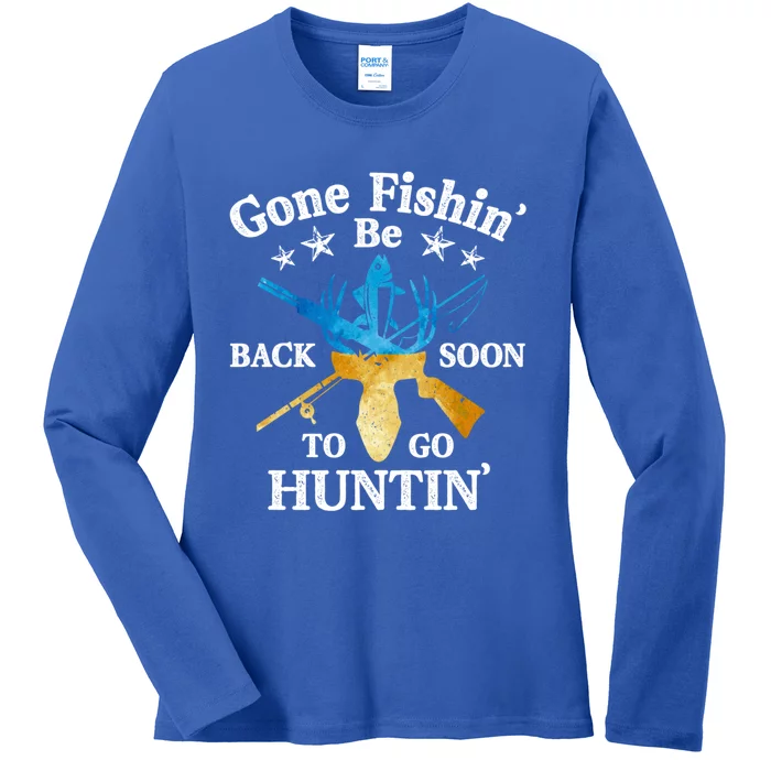 Gone Fishin' Be Back Soon To Go Huntin' Cute Gift Fishing Hunting Gift Ladies Long Sleeve Shirt