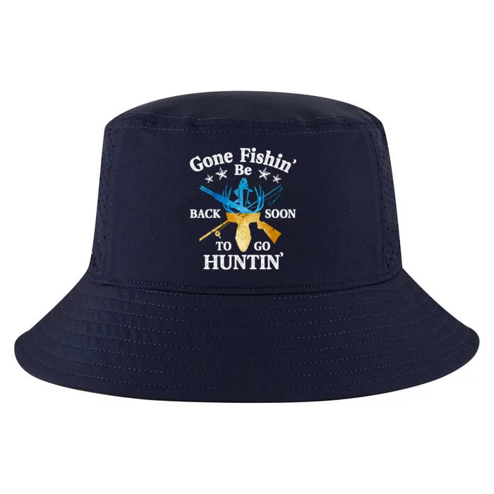 Gone Fishin' Be Back Soon To Go Huntin' Cute Gift Fishing Hunting Gift Cool Comfort Performance Bucket Hat