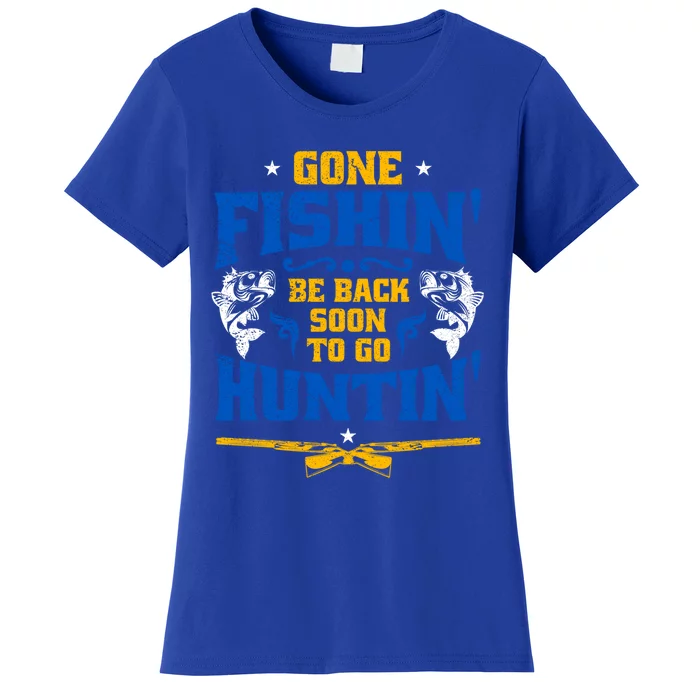 Gone Fishin' Be Back Soon To Go Huntin' Fishing Hunter Gift Women's T-Shirt