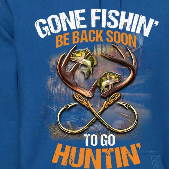 Gone Fishin' Be Back Soon To Go Huntin' Fishing Hunting Cute Gift Premium Hoodie