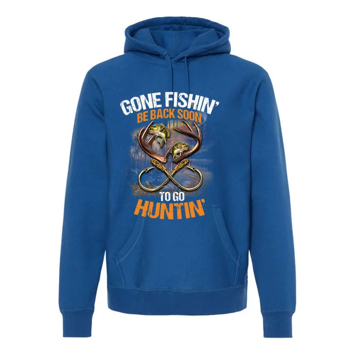 Gone Fishin' Be Back Soon To Go Huntin' Fishing Hunting Cute Gift Premium Hoodie