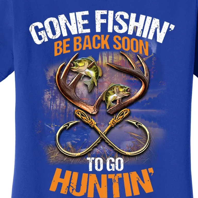 Gone Fishin' Be Back Soon To Go Huntin' Fishing Hunting Cute Gift Women's T-Shirt