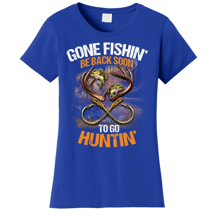 Gone Fishin' Be Back Soon To Go Huntin' Fishing Hunting Cute Gift Women's T-Shirt