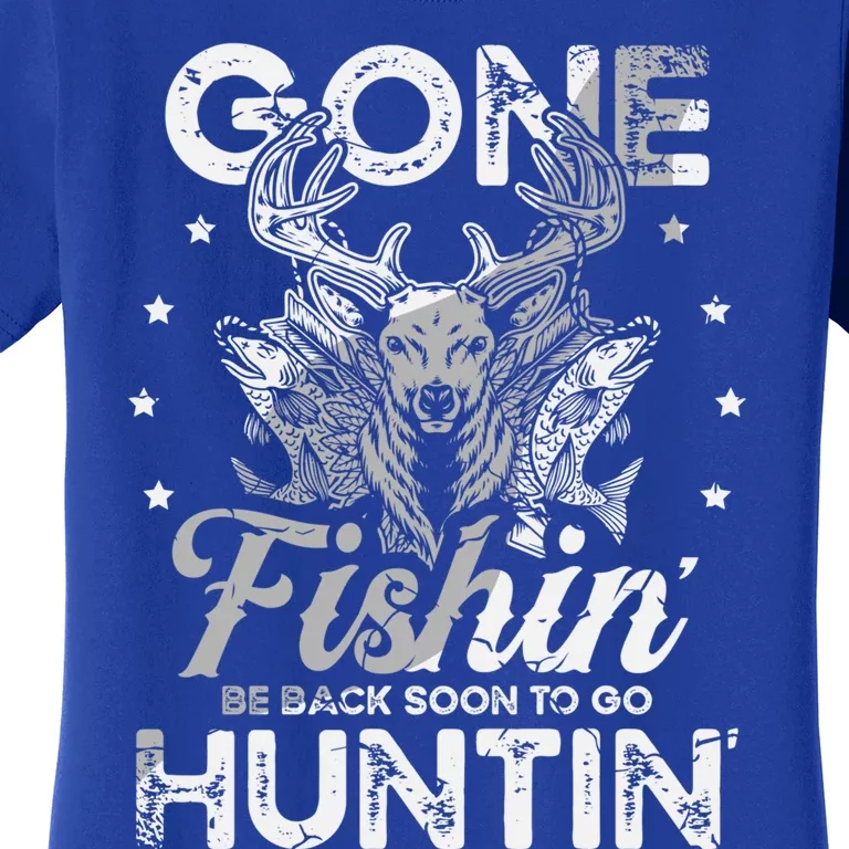 Gone Fishin' Be Back Soon To Go Huntin' For A Hunter Cool Gift Women's T-Shirt