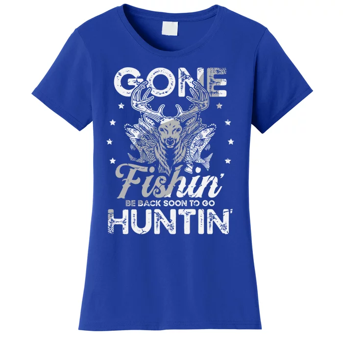 Gone Fishin' Be Back Soon To Go Huntin' For A Hunter Cool Gift Women's T-Shirt