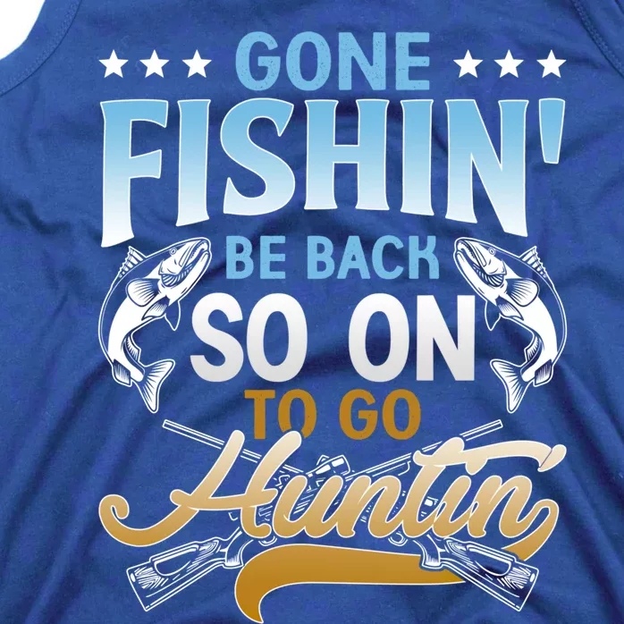 Gone Fishin' Be Back Soon To Go Huntin' Funny Fishing Hunter Great Gift Tank Top