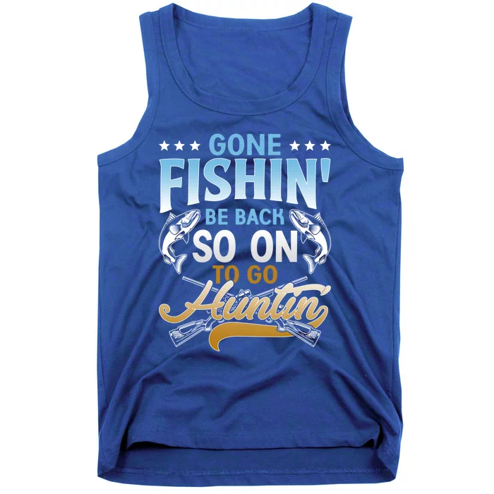 Gone Fishin' Be Back Soon To Go Huntin' Funny Fishing Hunter Great Gift Tank Top