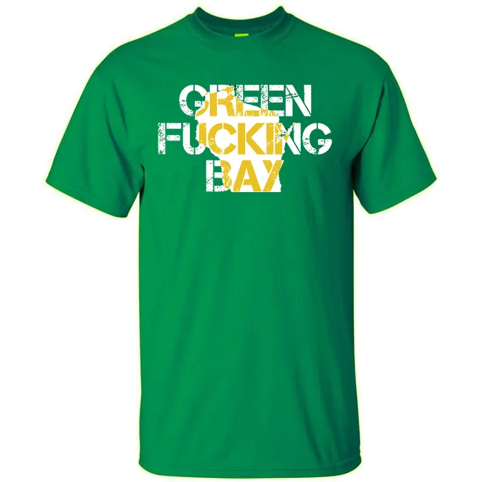 Green Fucking Bay Tall T-Shirt