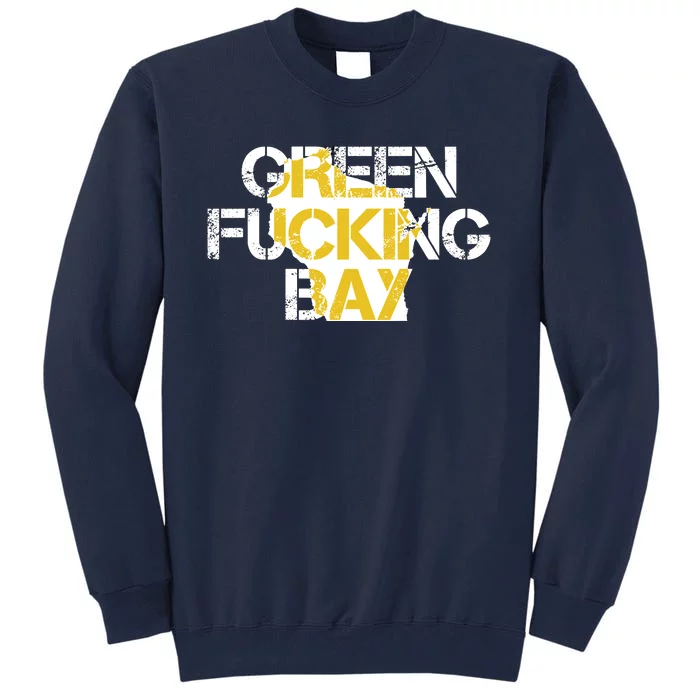 Green Fucking Bay Tall Sweatshirt