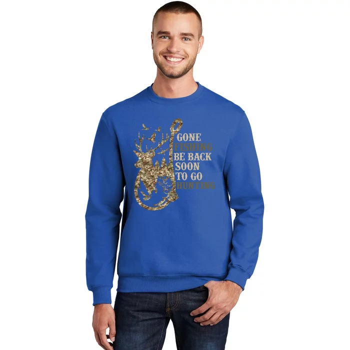 Gone Fishin' Be Back Soon To Go Huntin Funny Deer Hunting Gift Tall Sweatshirt