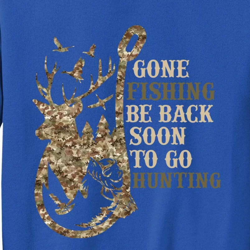 Gone Fishin' Be Back Soon To Go Huntin Funny Deer Hunting Gift Tall Sweatshirt