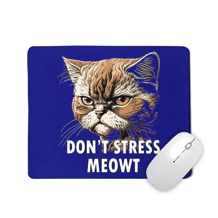 Grumpy Funny Cat Dont Stress Meowt Silly Cats Lover Great Gift Mousepad