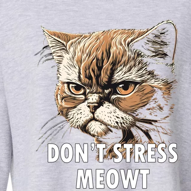 Grumpy Funny Cat Dont Stress Meowt Silly Cats Lover Great Gift Cropped Pullover Crew