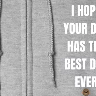 Gifts For Dog Lovers I Hope You Dog Has The Best Day Ever Full Zip Hoodie