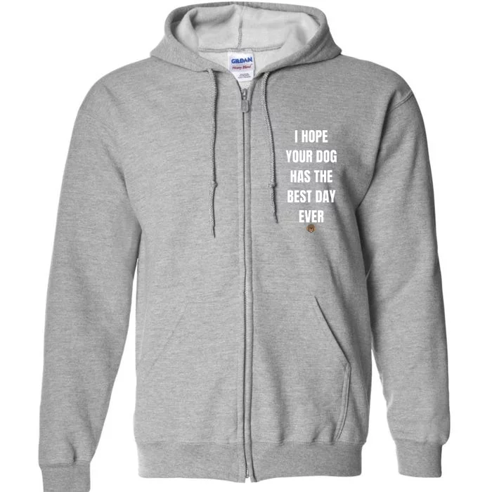 Gifts For Dog Lovers I Hope You Dog Has The Best Day Ever Full Zip Hoodie