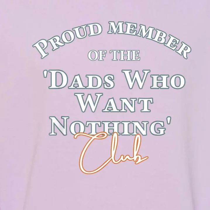 Gifts For Dad Who Wants Nothing Fathers Day Funny Tee Garment-Dyed Sweatshirt