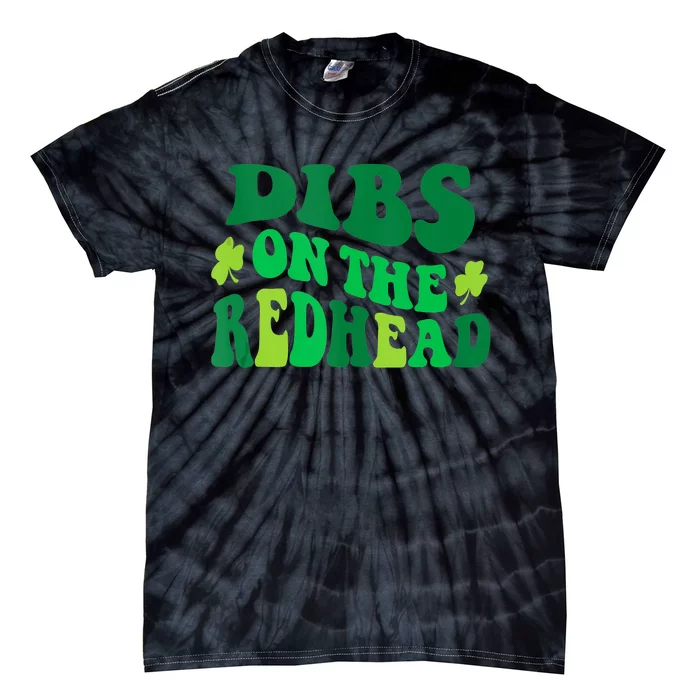 Groovy Funny Dibs On The Redhead For St Patricks Day Party Tie-Dye T-Shirt