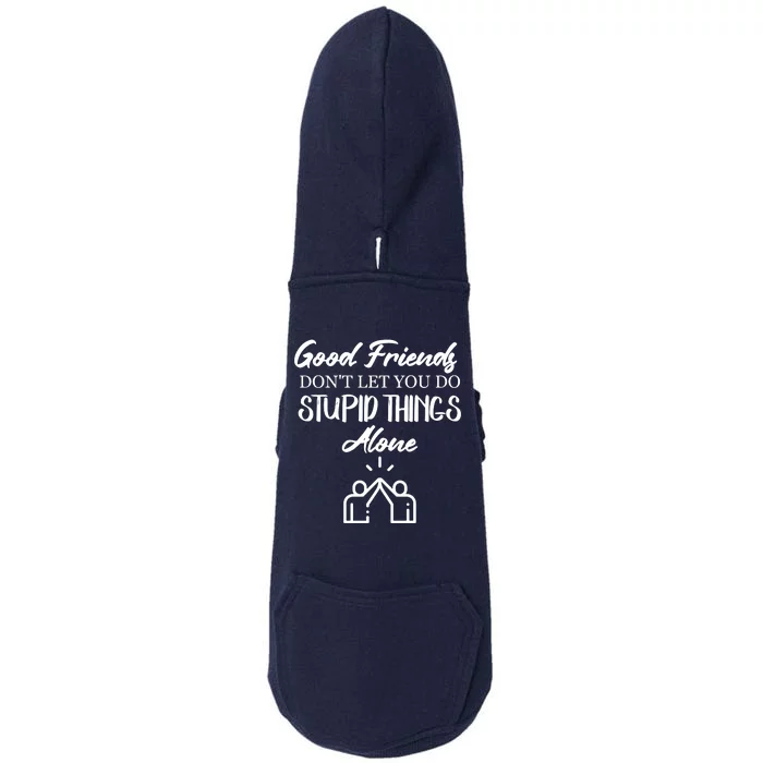 Good Friends Don’t Let You Do Stupid Things Alone Doggie 3-End Fleece Hoodie