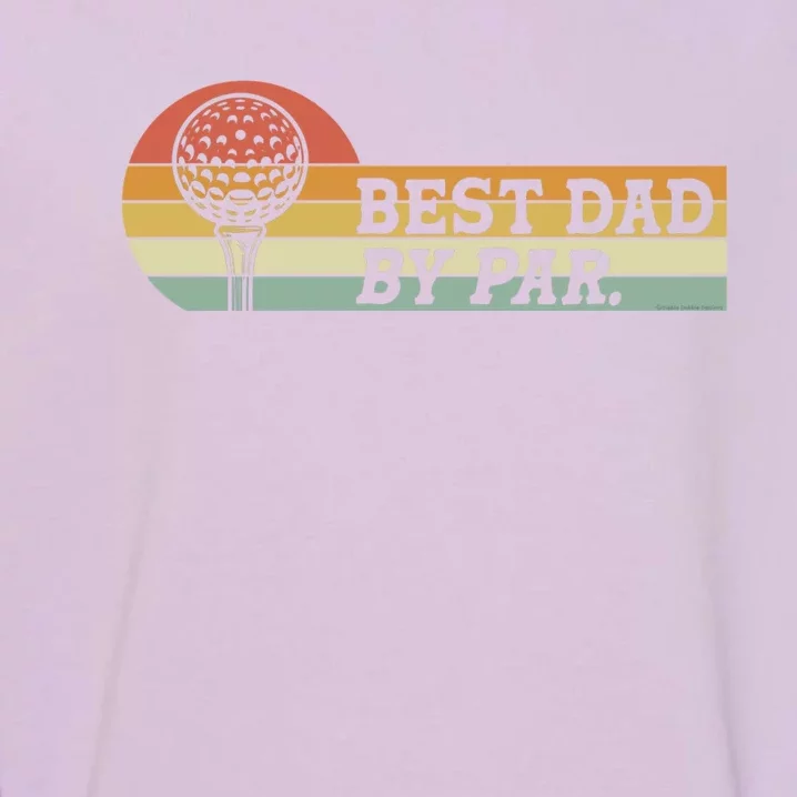 Golf For Dad Best Dad By Par FatherS Day Golf Great Gift Garment-Dyed Sweatshirt