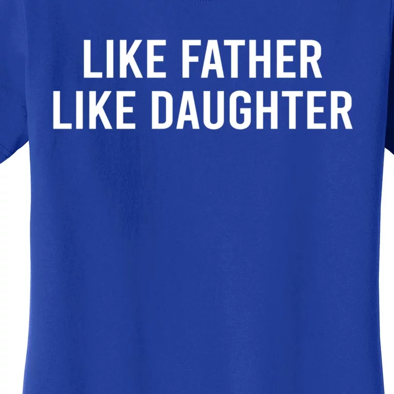 Gift For Dad Like Father Like Daughter Funny Gift Women's T-Shirt