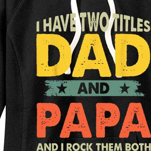 Grandpa Fathers Day I Have Two Titles Dad And Papa Women's Fleece Hoodie