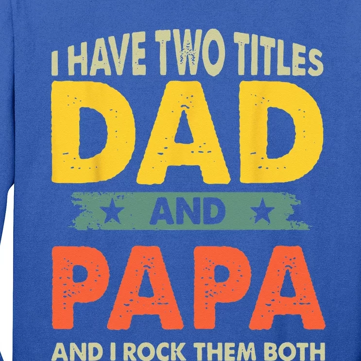 Grandpa Fathers Day I Have Two Titles Dad And Papa Long Sleeve Shirt