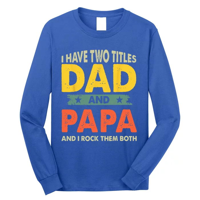 Grandpa Fathers Day I Have Two Titles Dad And Papa Long Sleeve Shirt