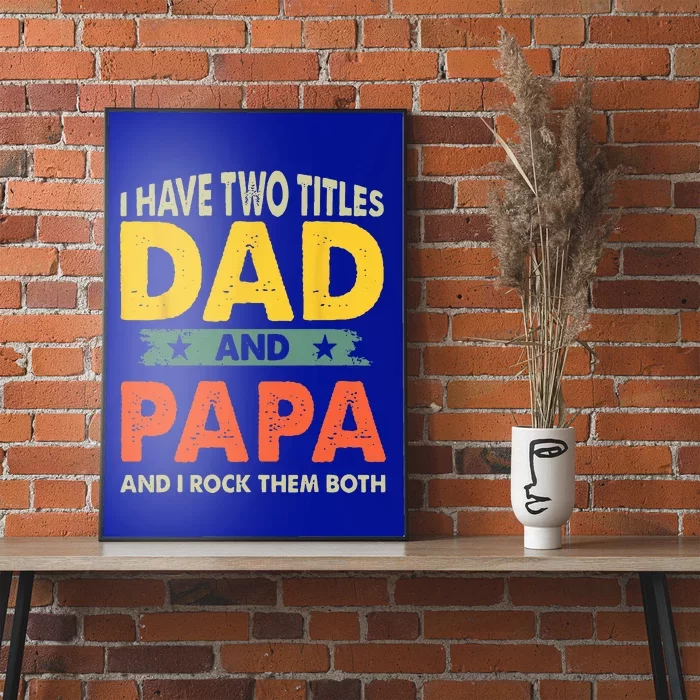 Grandpa Fathers Day I Have Two Titles Dad And Papa Poster