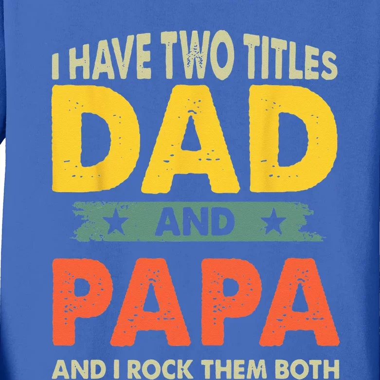 Grandpa Fathers Day I Have Two Titles Dad And Papa Kids Long Sleeve Shirt