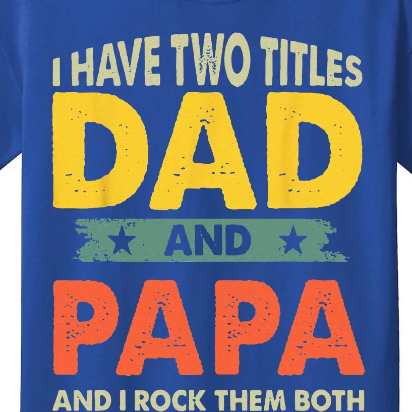 Grandpa Fathers Day I Have Two Titles Dad And Papa Kids T-Shirt