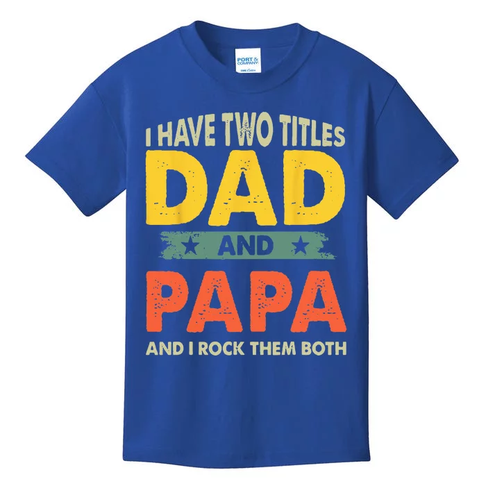 Grandpa Fathers Day I Have Two Titles Dad And Papa Kids T-Shirt