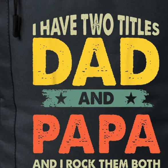 Grandpa Fathers Day I Have Two Titles Dad And Papa Daily Commute Backpack