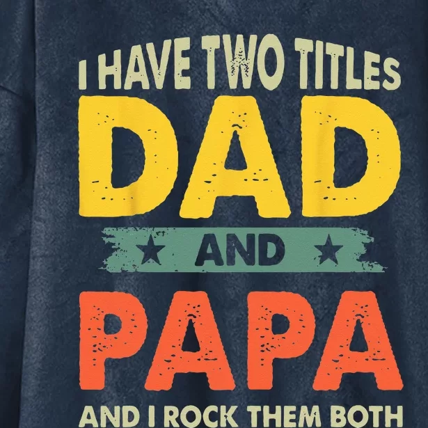 Grandpa Fathers Day I Have Two Titles Dad And Papa Hooded Wearable Blanket